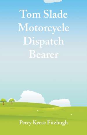 Tom Slade Motorcycle Dispatch Bearer de Percy Keese Fitzhugh