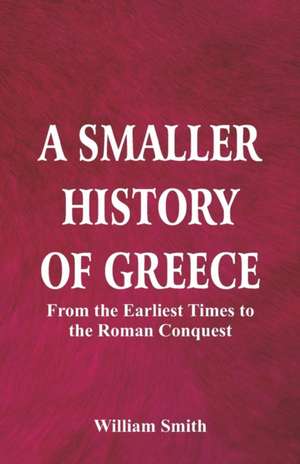 A Smaller History of Greece de William Smith