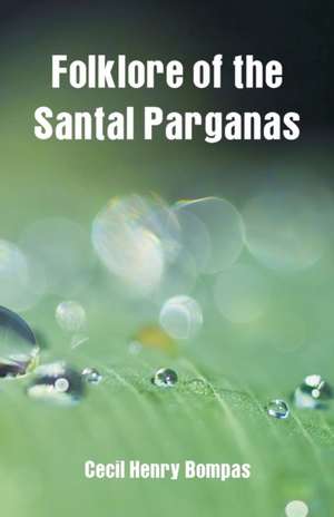 Folklore of the Santal Parganas de Cecil Henry Bompas