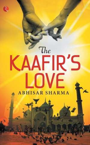 The Kaafir's Love de Abhisar Sharma