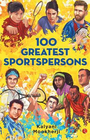 100 Greatest Sportspersons de Kalyani Mookharji