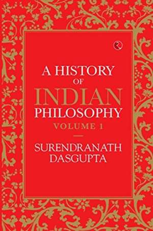 A HISTORY OF INDIAN PHILOSOPHY VOL 1 de Surendranath Das Gupta