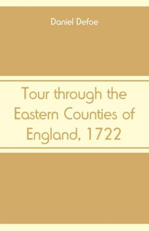 Tour through the Eastern Counties of England, 1722 de Daniel Defoe