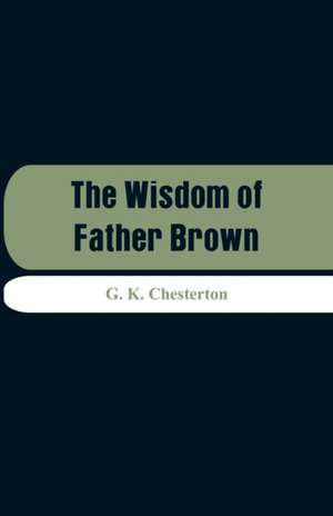 The Wisdom of Father Brown de G. K. Chesterton