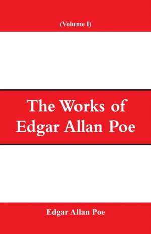 The Works of Edgar Allan Poe (Volume I) de Edgar Allan Poe