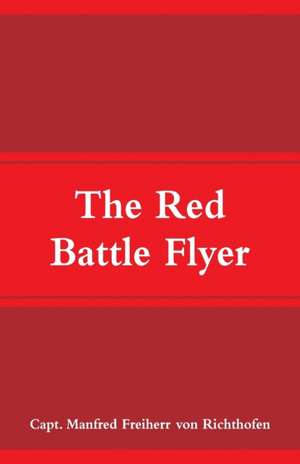 The Red Battle Flyer de Capt. Manfred Freiherr von Richthofen