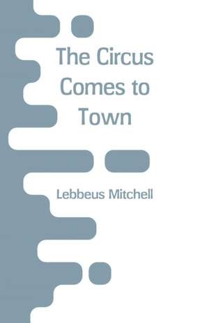 The Circus Comes to Town de Lebbeus Mitchell