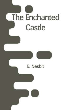 The Enchanted Castle de E. Nesbit