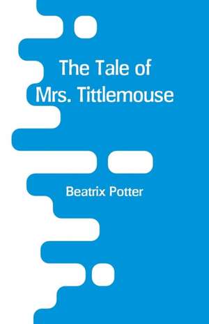 The Tale of Mrs. Tittlemouse de Beatrix Potter