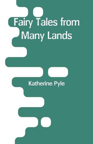 Fairy Tales from Many Lands de Katherine Pyle