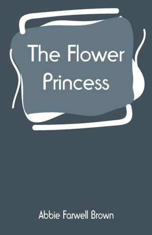 The Flower Princess de Abbie Farwell Brown