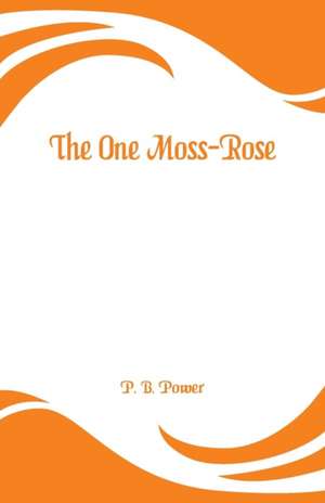 The One Moss-Rose de P. B. Power