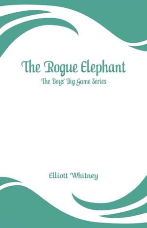 The Rogue Elephant de Elliott Whitney
