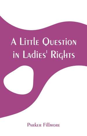 A Little Question in Ladies' Rights de Parker Fillmore