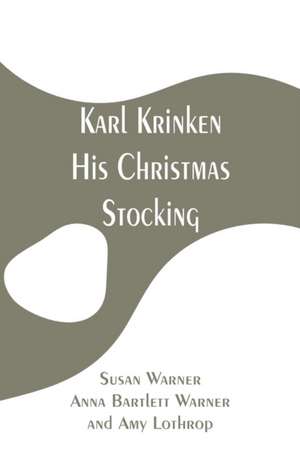 Karl Krinken, His Christmas Stocking de Susan Warner