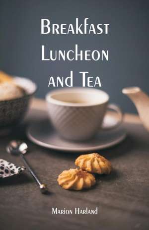 Breakfast, Luncheon and Tea de Marion Harland