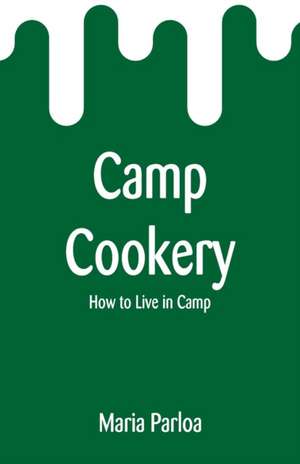 Camp Cookery de Maria Parloa