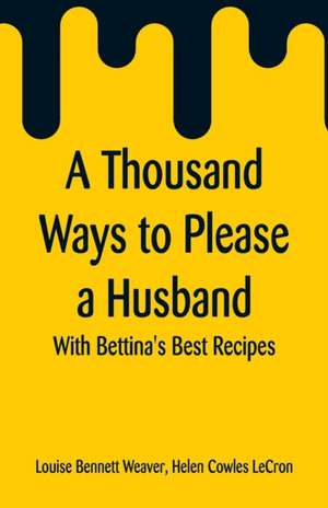 A Thousand Ways to Please a Husband de Louise Bennett Weaver