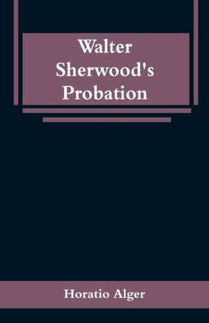 Walter Sherwood's Probation de Horatio Alger