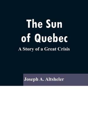 The Sun Of Quebec de Joseph A. Altsheler