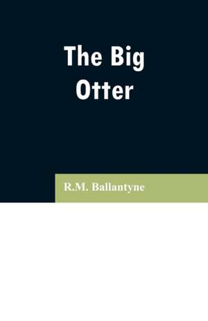 The Big Otter de R. M. Ballantyne