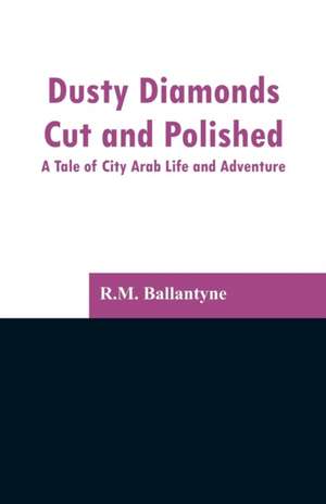 Dusty Diamonds Cut and Polished de R. M. Ballantyne