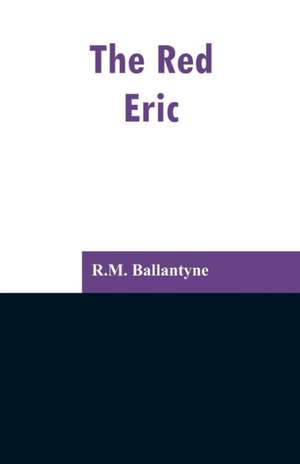 The Red Eric de R. M. Ballantyne