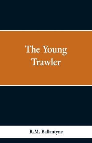 The Young Trawler de R. M. Ballantyne