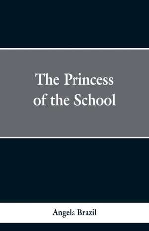 The Princess of the School de Angela Brazil