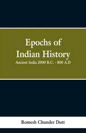 Epochs of Indian History de Romesh Chunder Dutt