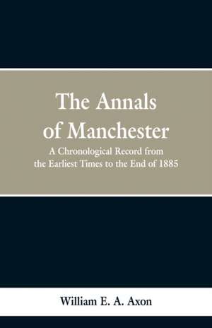 The Annals of Manchester de William E. A. Axon