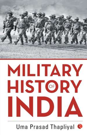 MILITARY HISTORY OF INDIA de Uma Prasad Thapliyal