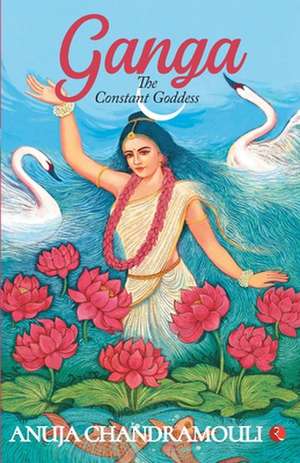 GANGA - The Constant Goddess de Anuja Chandramouli