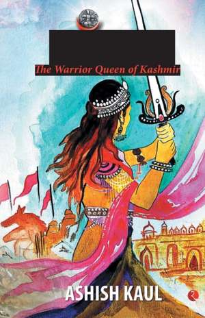 Didda - The Warrior Queen of Kashmir de Ashish Kaul