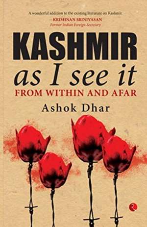 Kashmir As I See It; From within and afar de Ashok Dhar