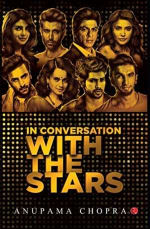 In Conversation with the Stars de Anupama Chopra