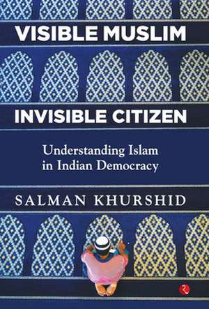 VISIBLE MUSLIM, INVISIBLE CITIZEN de Salman Khurshid