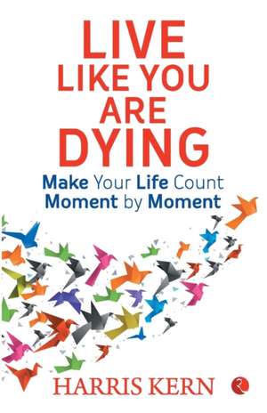 Live Like You Are Dying de Harris Kern