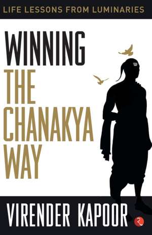 Winning the Chanakya Way de Virender Kapoor