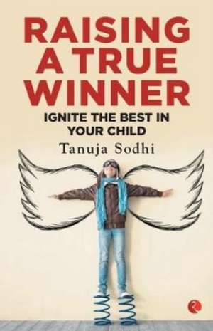RAISING A TRUE WINNER de Tanuja Sodhi