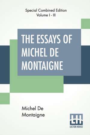 The Essays Of Michel De Montaigne (Complete) de Michel De Montaigne