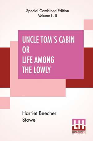 Uncle Tom's Cabin Or Life Among The Lowly (Complete) de Harriet Beecher Stowe