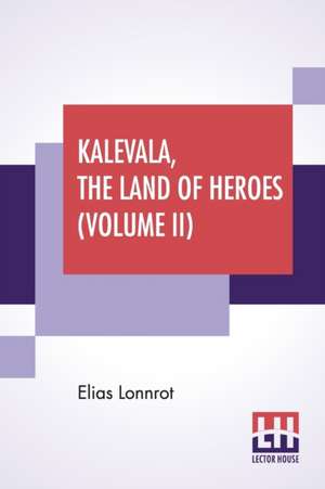 Kalevala, The Land Of Heroes (Volume II) de Elias Lonnrot