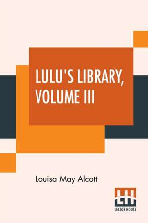 Lulu's Library, Volume III de Louisa May Alcott