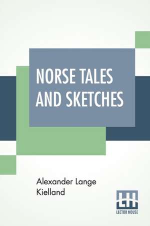 Norse Tales And Sketches de Alexander Lange Kielland