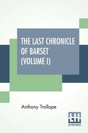 The Last Chronicle Of Barset (Volume I) de Anthony Trollope