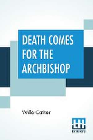 Death Comes For The Archbishop de Willa Cather