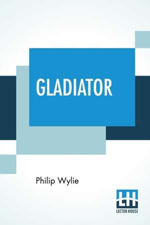 Gladiator de Philip Wylie