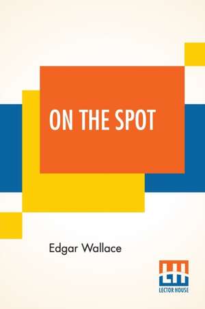 On The Spot de Edgar Wallace