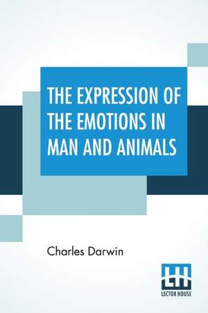 The Expression Of The Emotions In Man And Animals de Charles Darwin